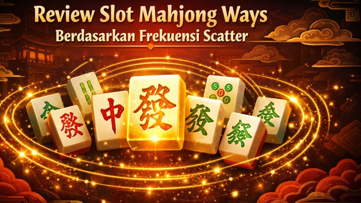 Review Slot Mahjong Ways Berdasarkan Frekuensi Scatter