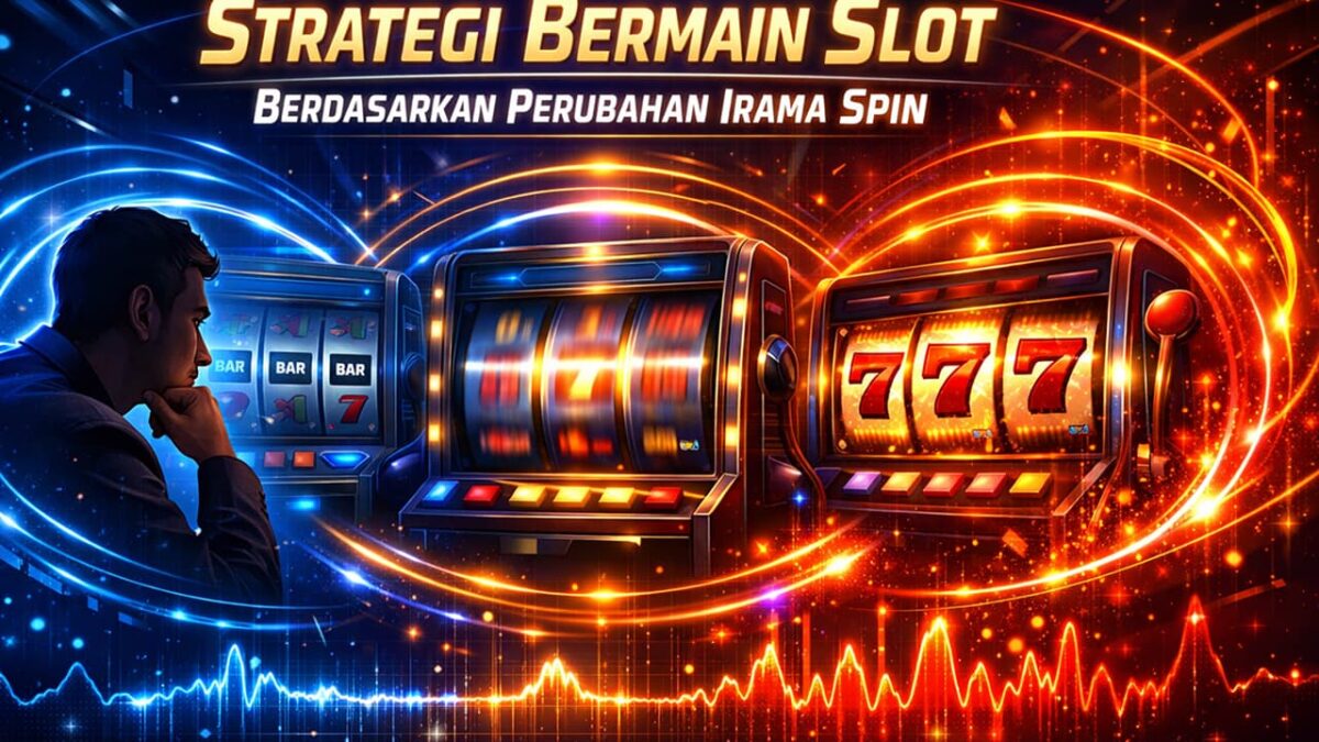 Strategi Bermain Slot Berdasarkan Perubahan Irama Spin